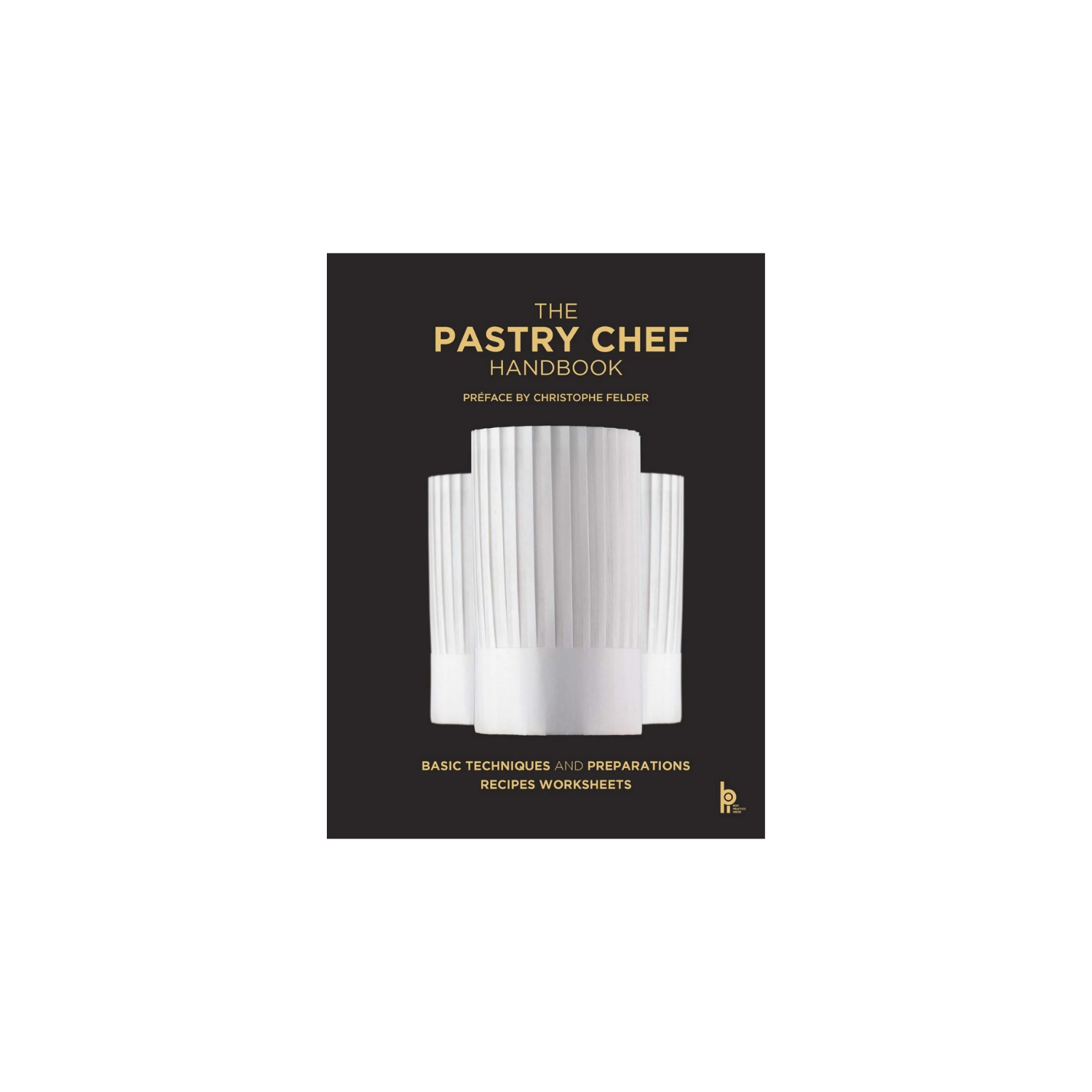 The Pastry Chef Handbook: La Patisserie de Reference | In Shoppe Pickup Only
