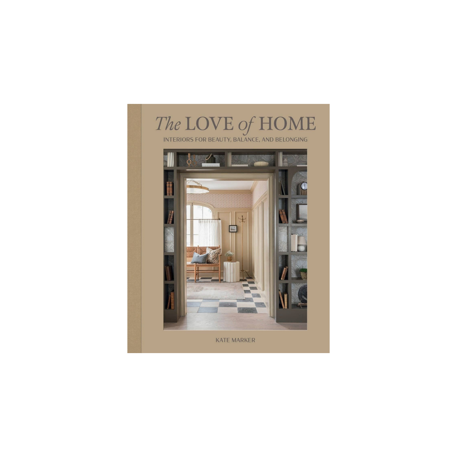 Love of Home: Interiors for Beauty, Balance, and Belonging | In Shoppe Pickup Only